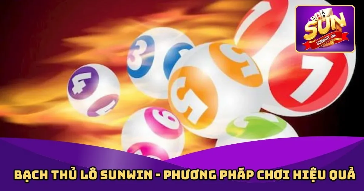 Bạch Thủ Lô Sunwin - Phương Pháp Chơi Hiệu Quả