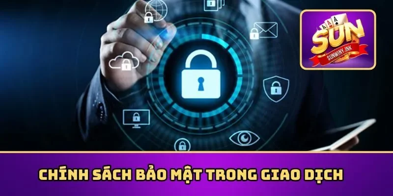 Chính sách bảo mật Sunwin trong giao dịch