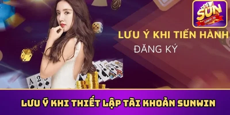 Lưu ý khi thiết lập tài khoản Sunwin