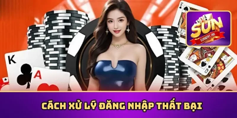 Cách xử lý đăng nhập Sunwin thất bại