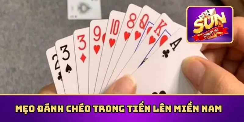 Mẹo đánh chéo trong tiến lên miền Nam
