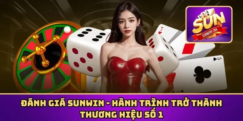 Đánh giá hành trình của thương hiệu cá cược Sunwin
