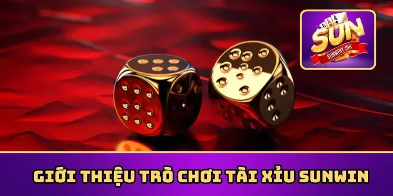 Giới thiệu trò chơi tài xỉu Sunwin