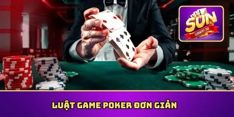Luật game Poker đơn giản