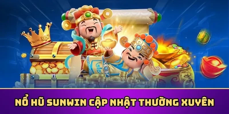 Nổ hũ Sunwin cập nhật thường xuyên