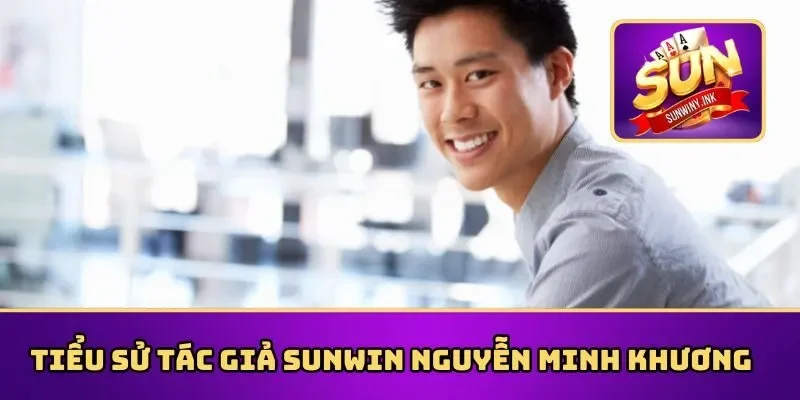 Tìm hiểu tiểu sử chi tiết về tác giả Sunwin 